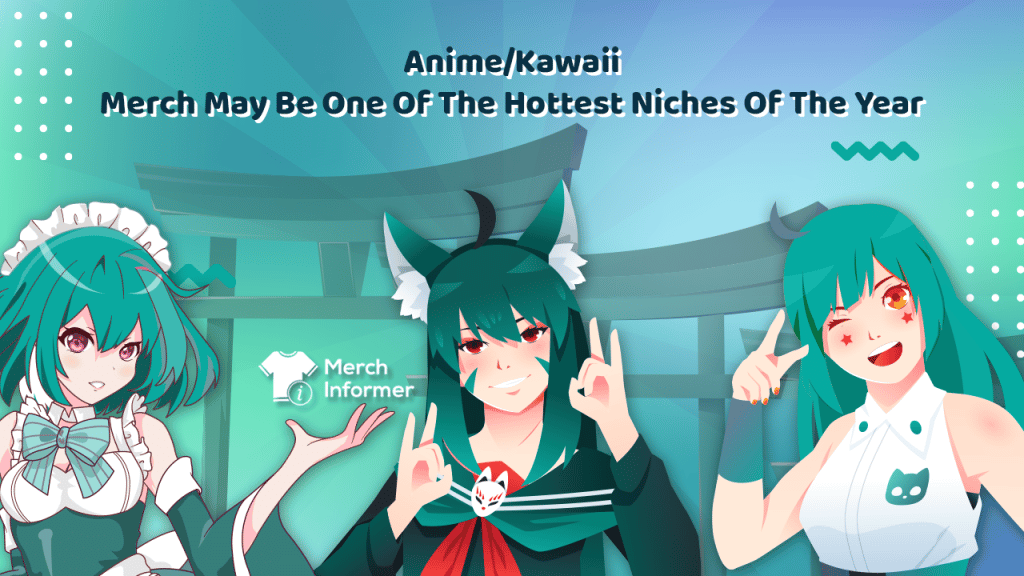  Anime/Kawaii Merch puede ser uno de los nichos más populares del año