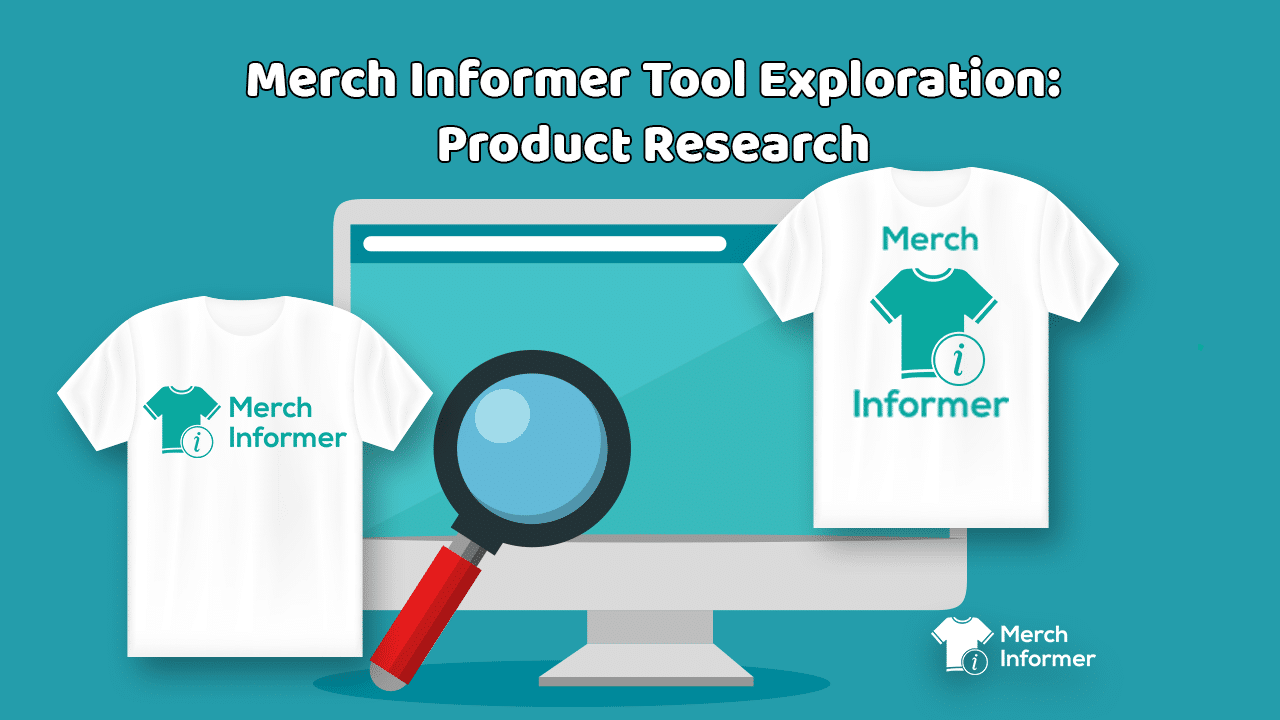 Merch Informer Tool Exploration Product Research Merch Informer Realize Your Merch By