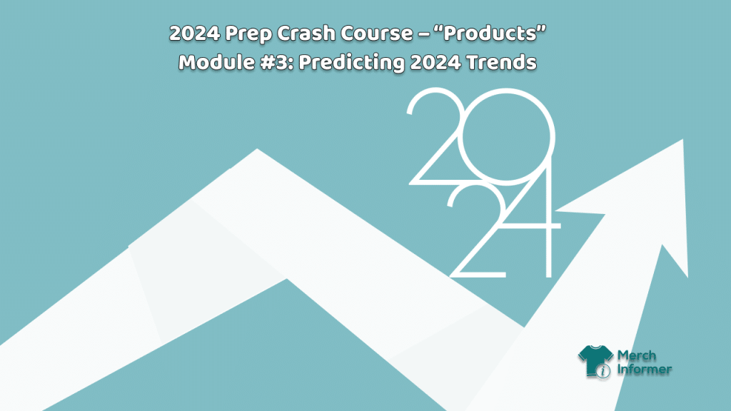 2024 Prep Crash Course “Products” Module 3 Predicting 2024 Trends