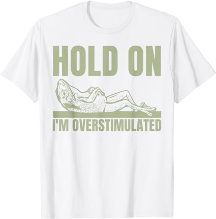Hold on I&#39;m Overstimulated Frog ADHD and Anxiety Funny Frog T-Shirt