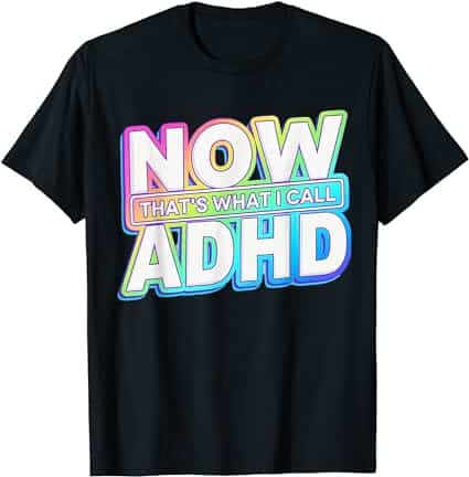 Now That’s What I Call ADHD Mental Health Awareness T-Shirt