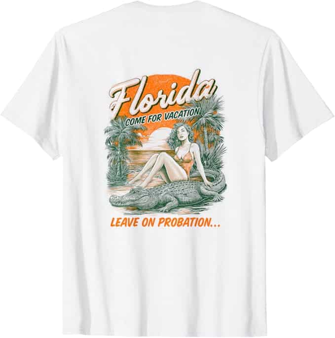 Florida, Come on Vacation, Leave on Probation Florida T-Shirt