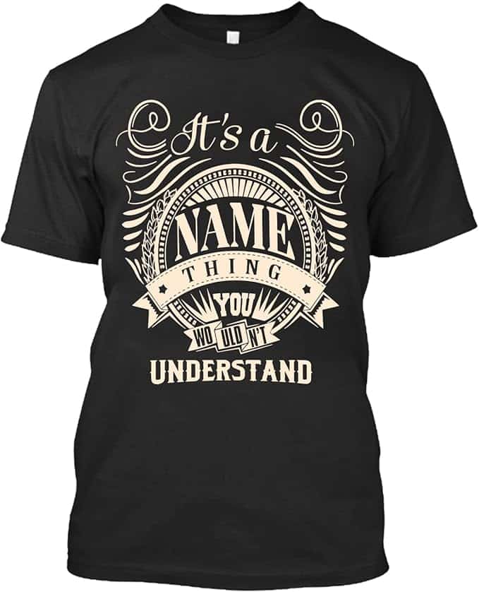 Generic It's A Your Name Thing You Wouldn't Understand Shirt, Custom Personalized Shirt, Custom Name T Shirt, Birthday Gifts Black, X-Large