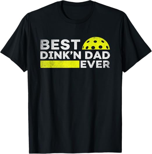 Best Dink'n Dad Ever Funny Pickleball T-Shirt